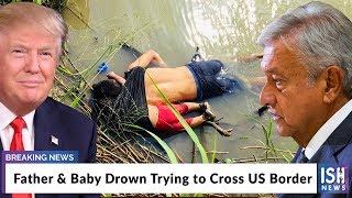Father & Baby Drown Trying to Cross US Border