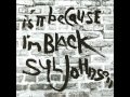 SYL JOHNSON  IS IT BECAUSE I'M BLACK