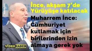 Muharrem İnce: Cumhuriyet Kutlamak İçin Birilerinden İzin Almaya Gerek Yok