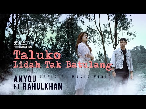 Anyqu ft. Rahulkhan - Taluko Lidah Tak Batulang (Official Music Video)