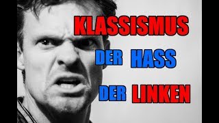 Klassismus -  Der Hass der Linken