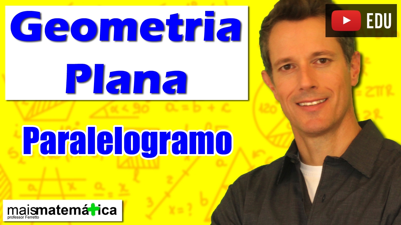 Geometria Plana: Quadriláteros - Paralelogramo (Aula 14)