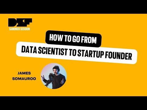 How to go from data scientist to startup founder - Data Science Festival