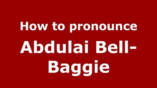 How to pronounce Abdulai Bell-Baggie