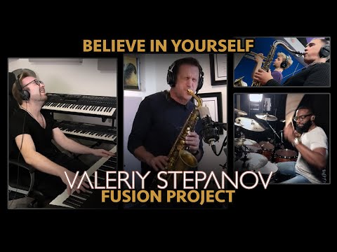 Valeriy Stepanov Fusion Project – Believe in Yourself (feat. Eric Marienthal & Steven Williams)