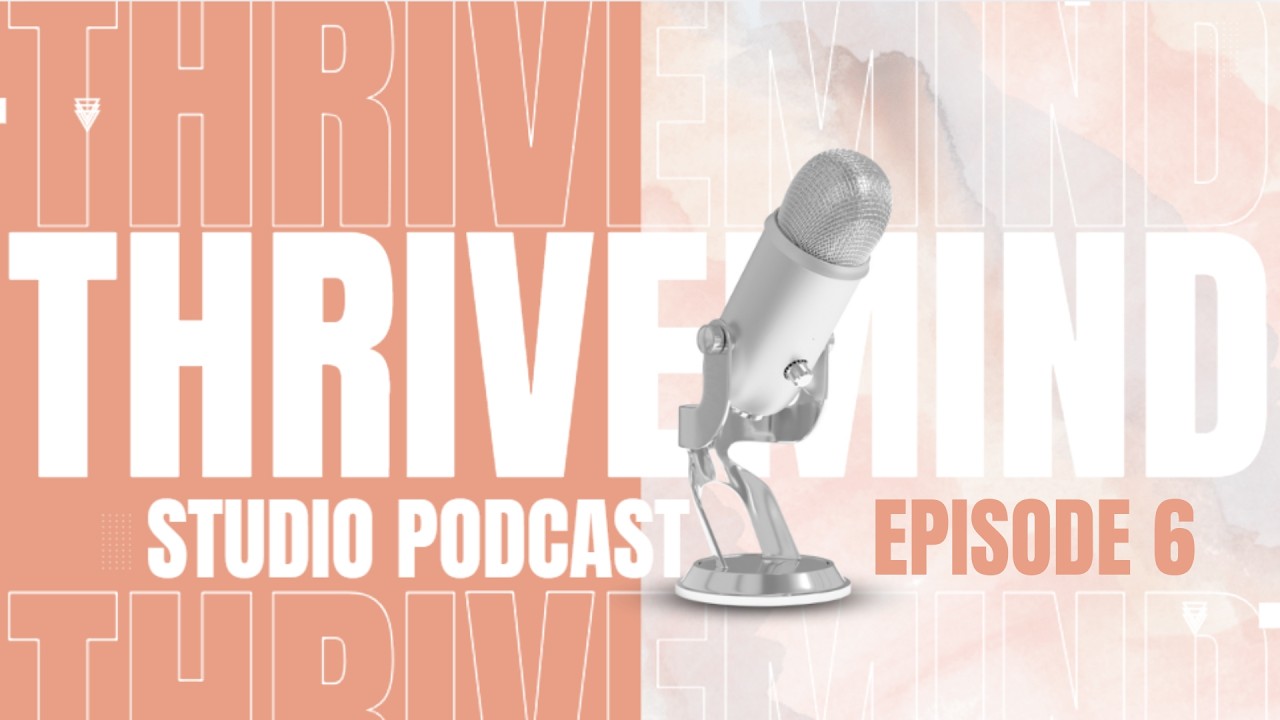 ThriveMind Studio Podcast: EP6 - Navigating Uncertainty with Purpose and Care