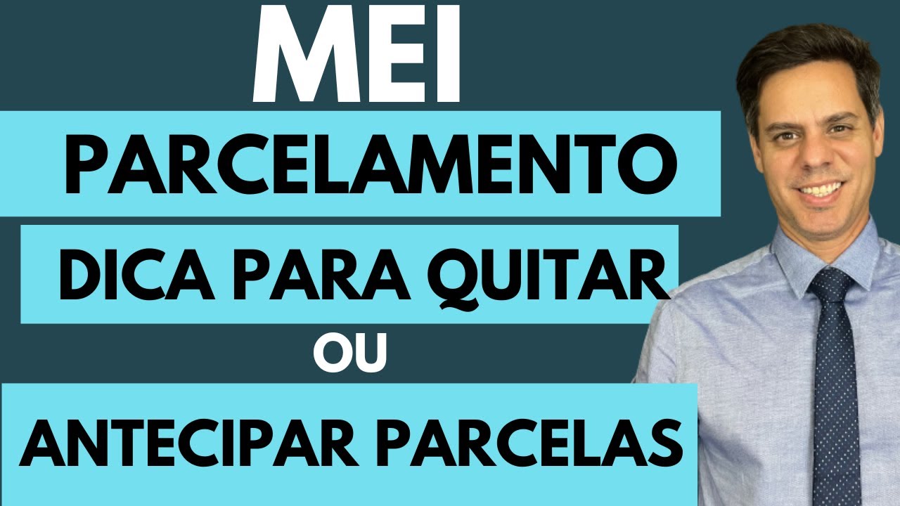 MEI - Parcelamento - Dica para quitar antes do prazo ou antecipar parcelas.