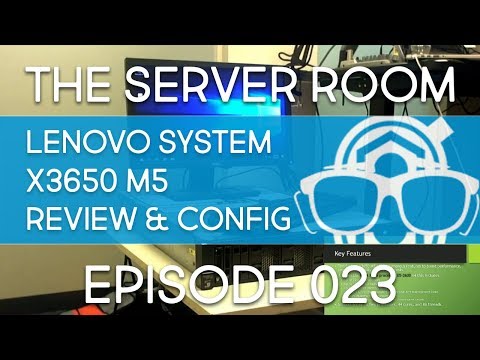 The Server Room – Lenovo System x3650 M5 Server Review & Configuration – Episode 023