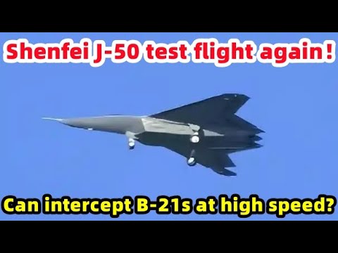Shenfei J-50 test flight again, can intercept B-21 at high speed?