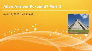 Alien Ancient Pyramid? Part 2