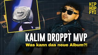 KALIM: Darum sollten sich ALLE das neue Album MVP reinziehen! | HIP HOP FYI