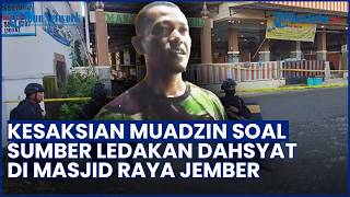 Kesaksian Muadzin soal Sumber Ledakan di Masjid Raya Jember, Berasal dari Etalase Penyimpanan Sarung