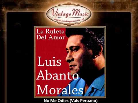 Luis Abanto Morales -- No Me Odies (Vals Peruano)