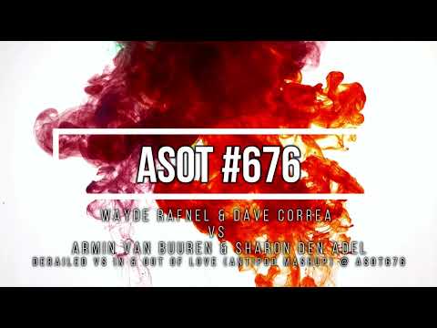 Wayde Rafnel & Dave Correa vs Armin van Buuren - Derailed Out of Love (ANTiP0D Mashup) : ASOT #676