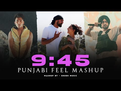 Prabh 9:45 X Dard Hua - Punjabi Feel Mashup 2024 | Nain Tere | Shubh Ft. Sonam Bajwa | SHUBH Music