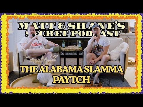 THE ALABAMA SLAMMA PAYTCH | Matt and Shane's Secret Podcast