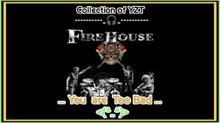 You are Too Bad 🎸 Firehouse 🎧 Collection of YZT