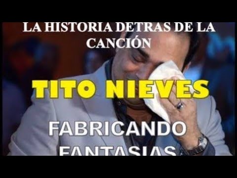 La historia detrás de 'Fabricando fantasías' de Tito Nieves