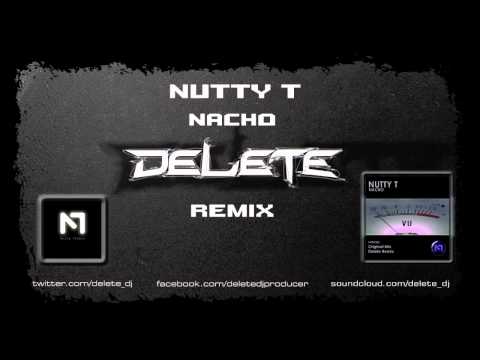 Nutty T - Nacho (Delete Remix)