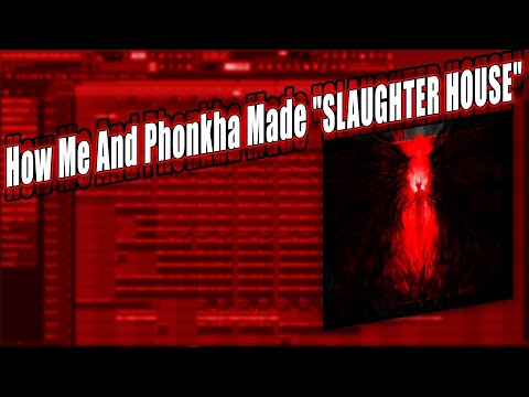 How Me And Phonkha Made "SLAUGHTER HOUSE"