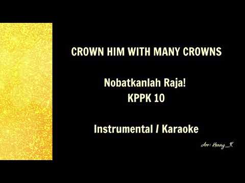 Crown Him With Many Crowns | Nobatkanlah Raja - KPPK 10 - Instrumental / Karaoke