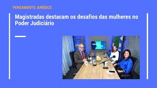 Magistradas destacam os desafios das mulheres no Poder Judiciário