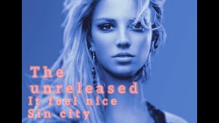 Britney Spears-&quot;It Feels Nice&quot; (a.k.a Sin City It Feels Nice) unreleased from in the zone