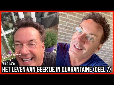 HET LEVEN VAN GEERTJE IN QUARANTAINE (DEEL 7) - GERARD JOLING - VLOG #400