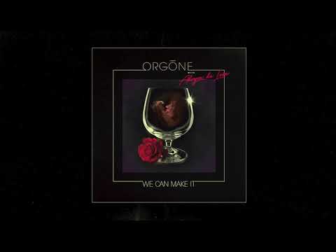 ORGŌNE - We Can Make It [Official Audio]