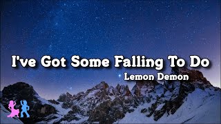 I&#39;ve Got Some Falling To Do - Lemon Demon (Lyrics)