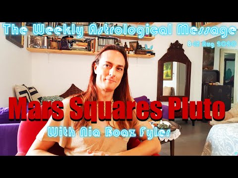 Mars Squares Pluto -The Weekly Astrological Message With Nia Boaz Fyler 08-15 Aug 2020