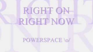 PowerSpace - Right on, Right now [ Lyrics ]