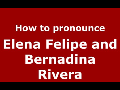 How to pronounce Elena Felipe and Bernadina Rivera (Mexico/Mexican Spanish) - PronounceNames.com