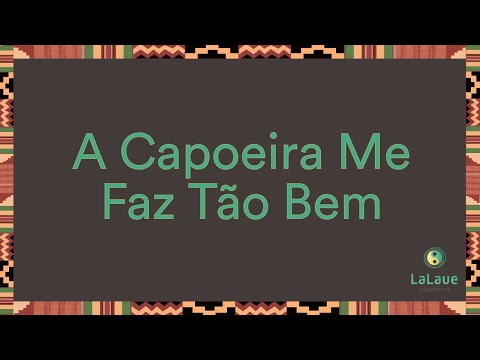 A Capoeira Me Faz Tão Bem