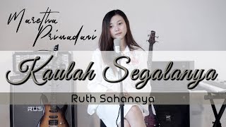 Kaulah Segalanya - Ruth Sahanaya || Maretha Primadani Cover