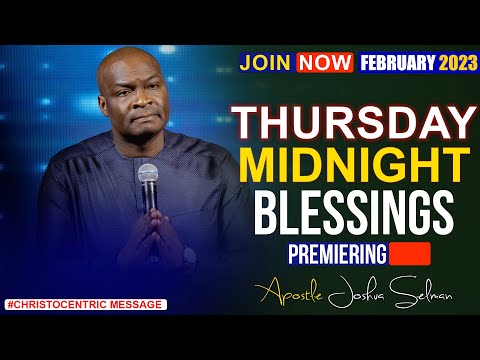 THURSDAY MIDNIGHT BLESSINGS, 23RD FEBRUARY 2023 - Apostle Joshua Selman Good Word