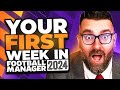 Your FIRST WEEK in FM24 | Football Manager 2024 Tutorial Guide