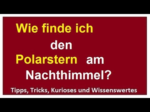 Wie finde ich den Polarstern / Nordstern - Orientierung in der Nacht durch den Nachthimmel -