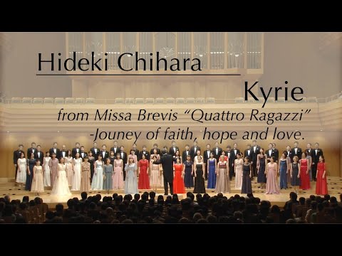 Kyrie from Missa Brevis"Quatro Ragzzi"—Journey of faith, hope and love  / Hideki Chihara