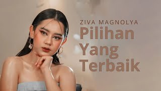 Download lagu Ziva Magnolya - Pilihan Yang Terbaik (Lirik) mp3