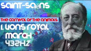 I. LIONS ROYAL MARCH - Camille Saint-Saëns ☯ The Carnival of the Animals ☯ [Best Classical @432hz]