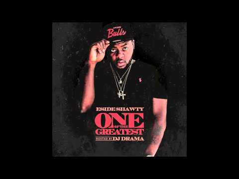Eside Shawty - [One Of The Greatest Ft Starlito] Hosted By Dj Drama