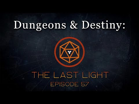 Dungeons & Destiny: The Last Light - Episode 57