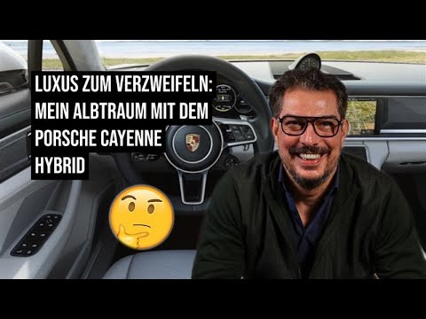 Luxus zum Verzweifeln: Mein Albtraum mit dem Porsche Cayenne Hybrid