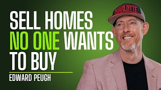How to Sell Homes That NO ONE Wants to Buy With Edward Peugh