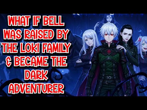 What if Bell was Raised by The Loki Family & became the Dark Adventurer Movie