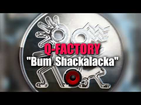 Q FACTORY- Bum Shackalacka