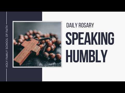 [Daily Rosary Meditations] Speaking Humbly