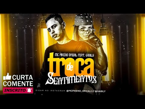 MC PIKENO OFICIAL Feat. GABILY - TROCA DE SENTIMEN