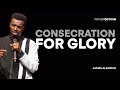 Consecration For Glory | James Aladiran